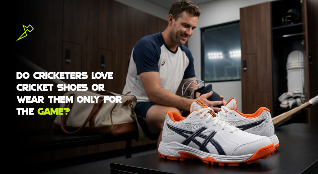 Do Cricketers Love Cricket Shoes or Wear Them Only for the Game?